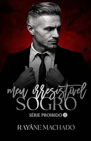 Meu irresistível sogro: (SÉRIE PROIBIDO) – Rayáne Machado