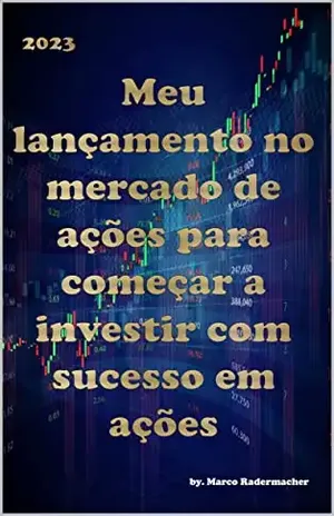Meu lançamento no mercado de ações para começar a investir com sucesso em ações - Marco radermacher