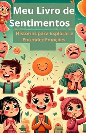 Meu Livro de Sentimentos: Histórias para Explorar e Entender Emoções - Eraldo Alves