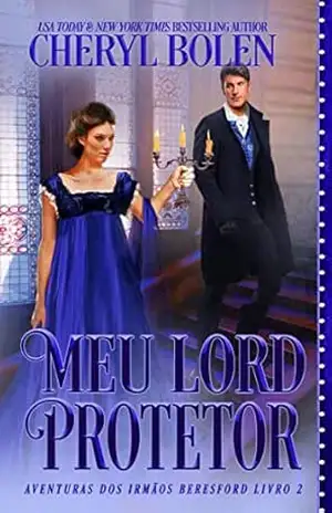 Meu Lord Protetor: As Aventuras dos Irmãos Beresford – Livro 2 – Cheryl Bolen