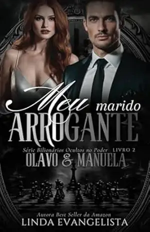 Meu Marido Arrogante: Olavo & Manuela (Série Bilionários Ocultos no Poder) – Linda Evangelista