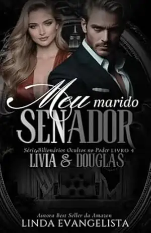 Meu Marido Senador: Lívia & Douglas (Bilionários Ocultos no Poder Livro 6) – Linda Evangelista
