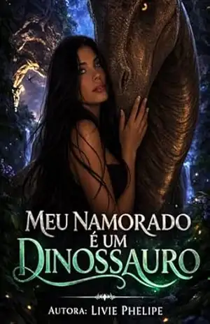 Meu Namorado É Um Dinossauro (Dinossauros Amaldiçoados Livro 1) – Livie Phelipe