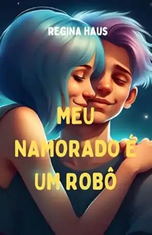 Meu Namorado É Um Robô – Regina Haus