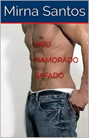 MEU NAMORADO SAFADO (NOITES QUENTES E ÚMIDAS: 20 CONTOS PARA LER NA CAMA) - Mirna Santos