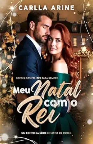 Meu Natal com o Rei: Depois dos Felizes Para Sempre. (Dinastia do Poder Livro 5) – Carlla Arine