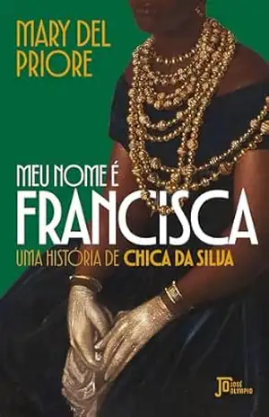 Meu nome é Francisca – Mary Del Priore