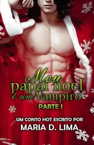 Meu papai noel é um Vampiro: Mocinha Plus Size e Vizinho gato (Contos Indecentes) - Maria d. Lima