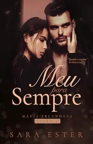 Meu para sempre (Máfia irlandesa Livro 6) – Sara Ester