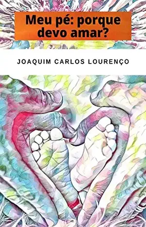 Meu pé: porque devo amar? – Joaquim Carlos Lourenço
