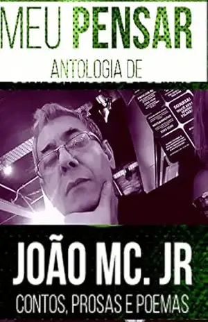 MEU PENSAR: CONTOS PROSAS POEMAS (01 Livro 1) – João Manoel da Costa Junior