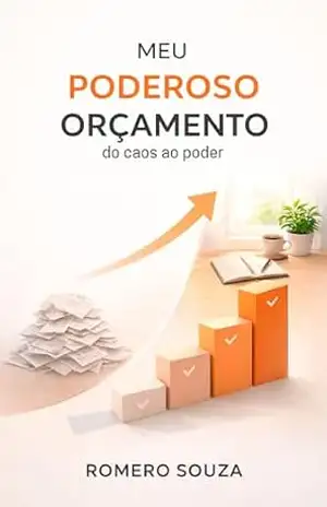 Meu Poderoso Orçamento: Quando o orçamento deixa de ser obrigação e se torna poder - Romero Melo Ferreira de Souza