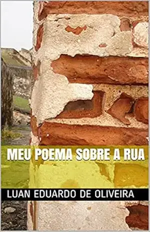 MEU POEMA SOBRE A RUA – LUAN EDUARDO DE OLIVEIRA