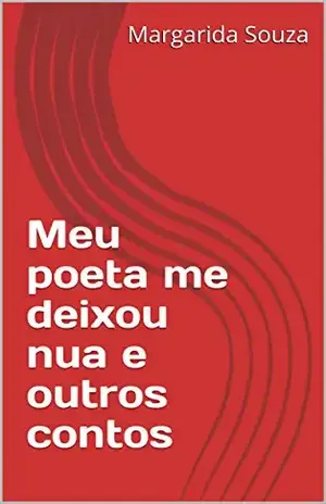 Meu poeta me deixou nua e outros contos: Margarida Nua - Margarida Souza