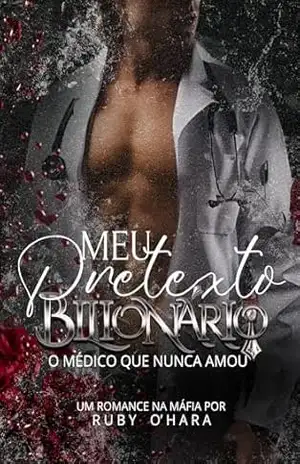 Meu Pretexto Bilionário: O Médico que nunca amou (LIVRO ÚNICO) (Veneno e Fúria) – Ruby O’Hara