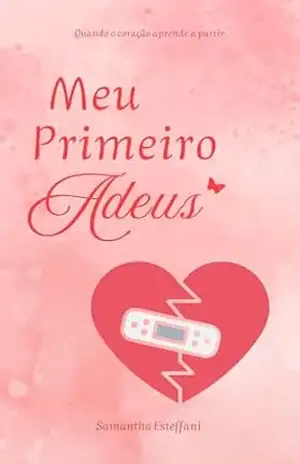 Meu Primeiro Adeus: Quando o coração aprende a partir – Samantha Esteffani