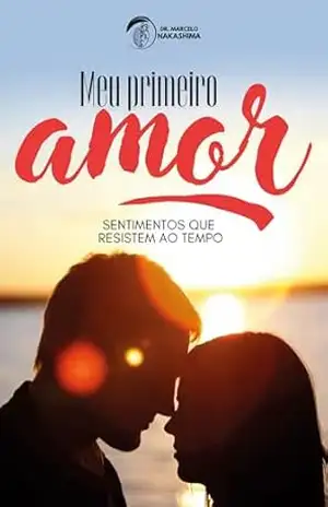 Meu Primeiro Amor: Lembranças que Nem as Areias do Tempo Conseguiram Apagar – Marcelo Nakashima