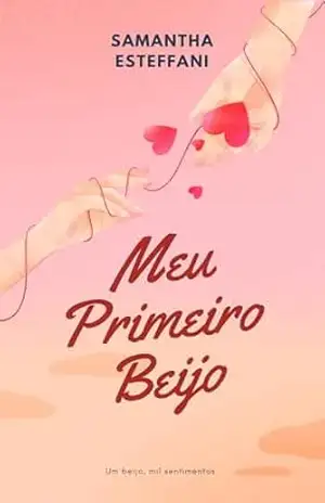 Meu Primeiro Beijo: Um beijo, mil sentimentos – Samantha  Esteffani