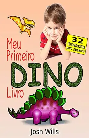 Meu Primeiro Dino Livro: livro de dinossauros para crianças - Josh Wills