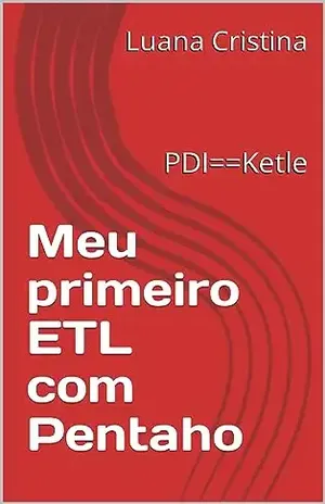 Meu primeiro ETL com Pentaho: PDI==Ketle - Luana Cristina