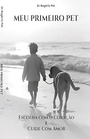Meu Primeiro Pet: Escolha com o Coração e Cuide Com Amor – Rogerio  Pet