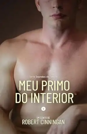 Meu Primo do Interior: Conto Erótico MM. (Série Segredos de Família Livro 2) - Robert Cinningan