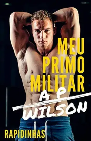 Meu Primo Militar [Conto Erótico] - A P Wilson