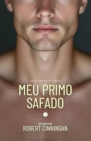 Meu Primo Safado: Conto Erótico MM. (Série Segredos de Família Livro 1) – Robert Cinningan