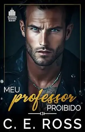 Meu Professor Proibido: Um Romance Universitário de Inimigos que Viram Amantes (Bilionários do Império Blue Sky Livro 3) – C E Ross