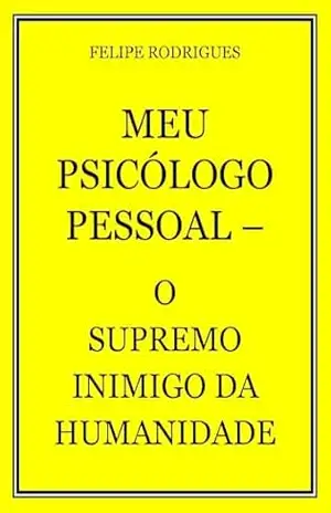 MEU PSICÓLOGO PESSOAL – O SUPREMO INIMIGO DA HUMANIDADE – FELIPE  RODRIGUES