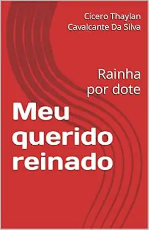 Meu querido reinado: Rainha por dote – Cícero Thaylan Cavalcante Da Silva