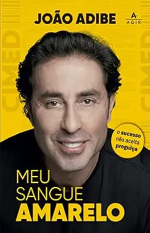 Meu sangue amarelo: O sucesso não aceita preguiça – João Adibe