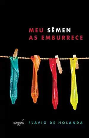 Meu sêmen as emburrece - Flavio de Holanda