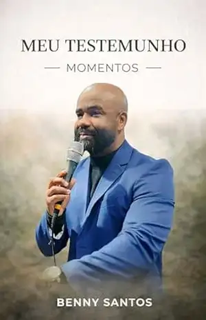 Meu testemunho: Momentos – BENNY  SANTOS