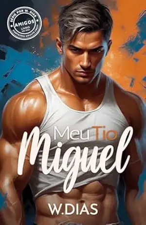 Meu Tio Miguel (Amigos Livro 1) – W. Dias