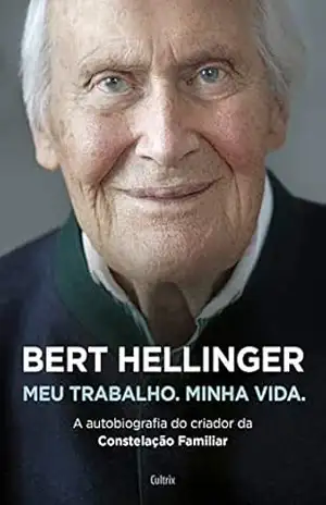 Meu trabalho. Minha Vida. (resumo): A autobiografia do criador da Constelação Familiar – Bert]EDITED_BY_PERSON Hellinger