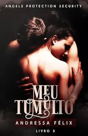 MEU TUMULTO (ANGELS PROTECTION SECURITY Livro 3) – ANDRESSA FÉLIX