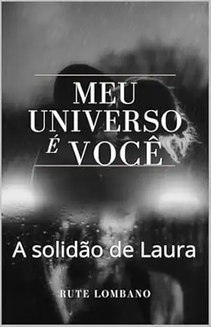 Meu Universo é você: A solidão de Laura – Rute  Lombano