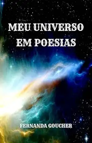 Meu universo em poesias: Poesias – Fernanda Goucher