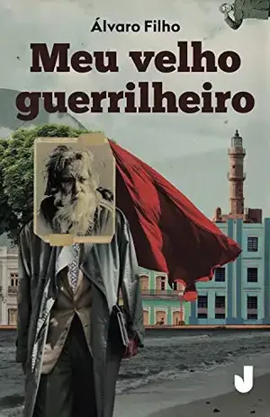 Meu velho guerrilheiro - Álvaro Filho