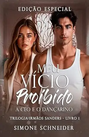 Meu Vicio Proibido: A CEO e o Dançarino (Trilogia Irmãos Sanders) – Simone Schneider