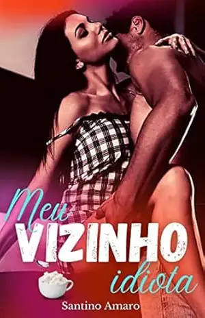 Meu vizinho idiota: Enemies to lovers – Santino  Amaro