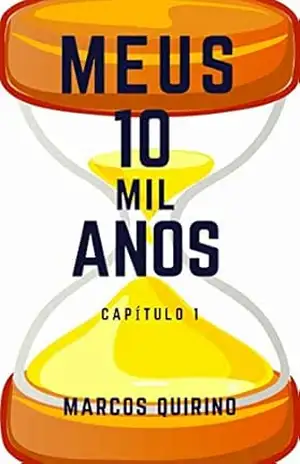 Meus 10 mil Anos: Capítulo 1 - Marcos  Quirino