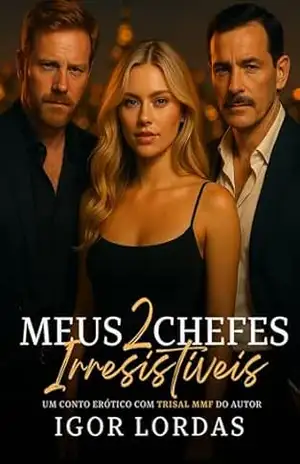 Meus 2 Chefes Irresistíveis: Conto Erótico com Trisal MMF (Trisais Proibidos) – Igor Lordas