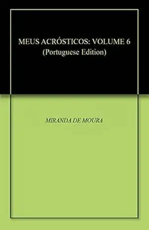 MEUS ACRÓSTICOS: VOLUME 6 – MIRANDA DE MOURA