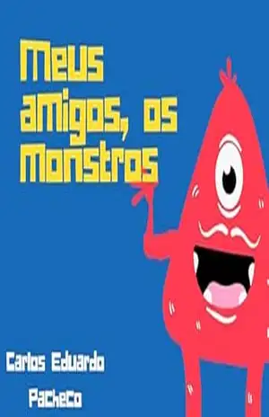 Meus amigos, os monstros – Carlos Eduardo Pacheco