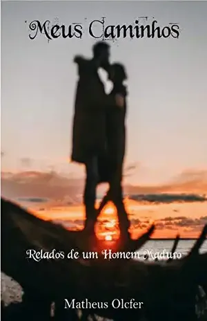 Meus Caminhos: Relatos de um homem maduro – Matheus Olcfer