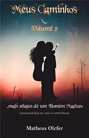 Meus Caminhos – Volume 2: Mais relatos de um homem maduro – Matheus Olcfer