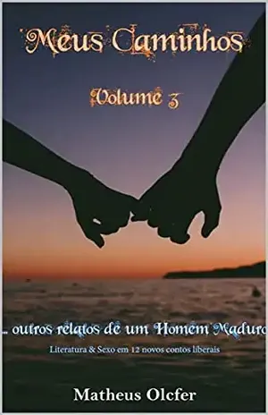Meus Caminhos – Volume 3: Outros relatos de um homem maduro - Matheus Olcfer