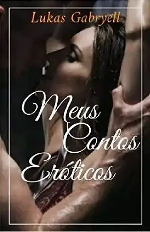 Meus Contos Eróticos: My Erotic Tales - Lukas Gabryell Rocha